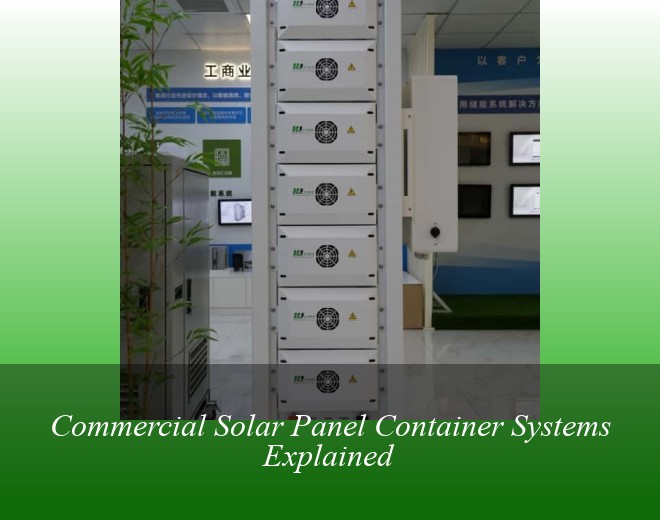 Commercial Solar Panel Container Systems Explained
